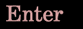enter